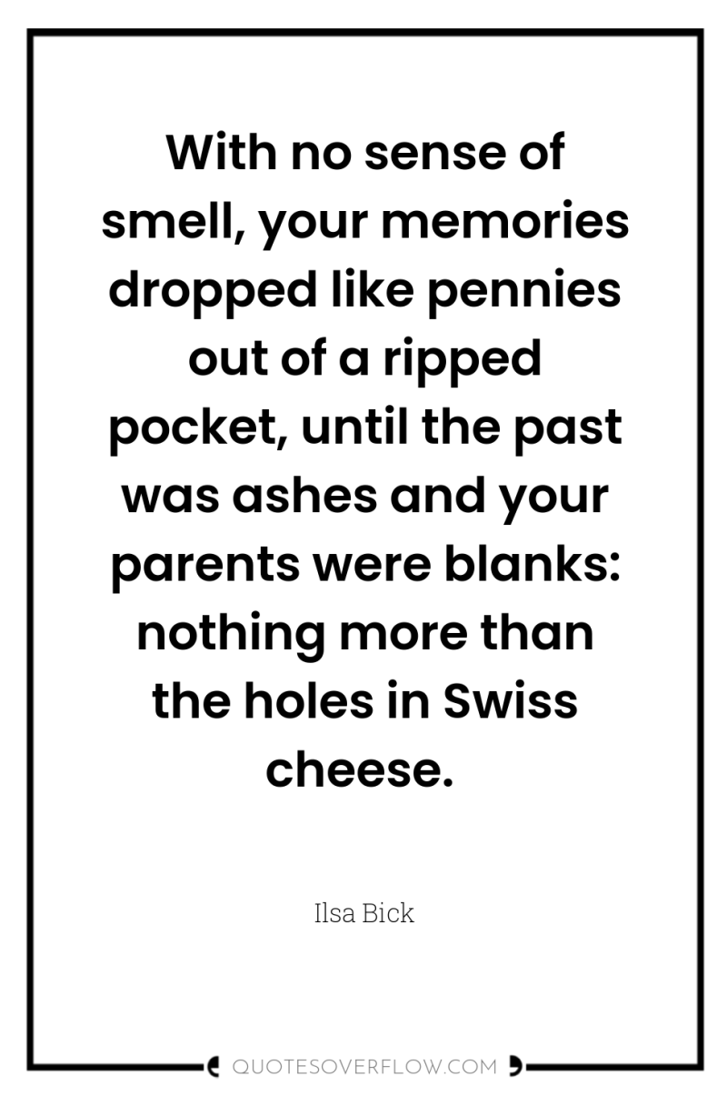 With no sense of smell, your memories dropped like pennies...