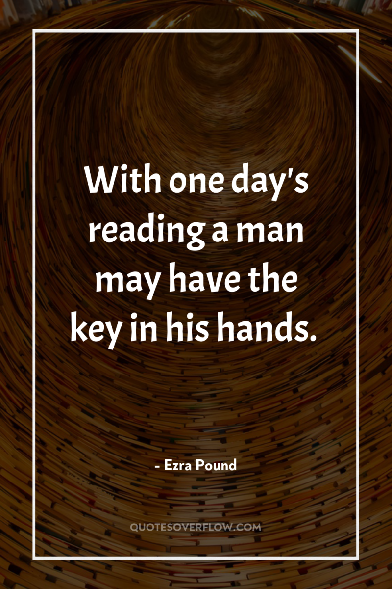 With one day's reading a man may have the key...