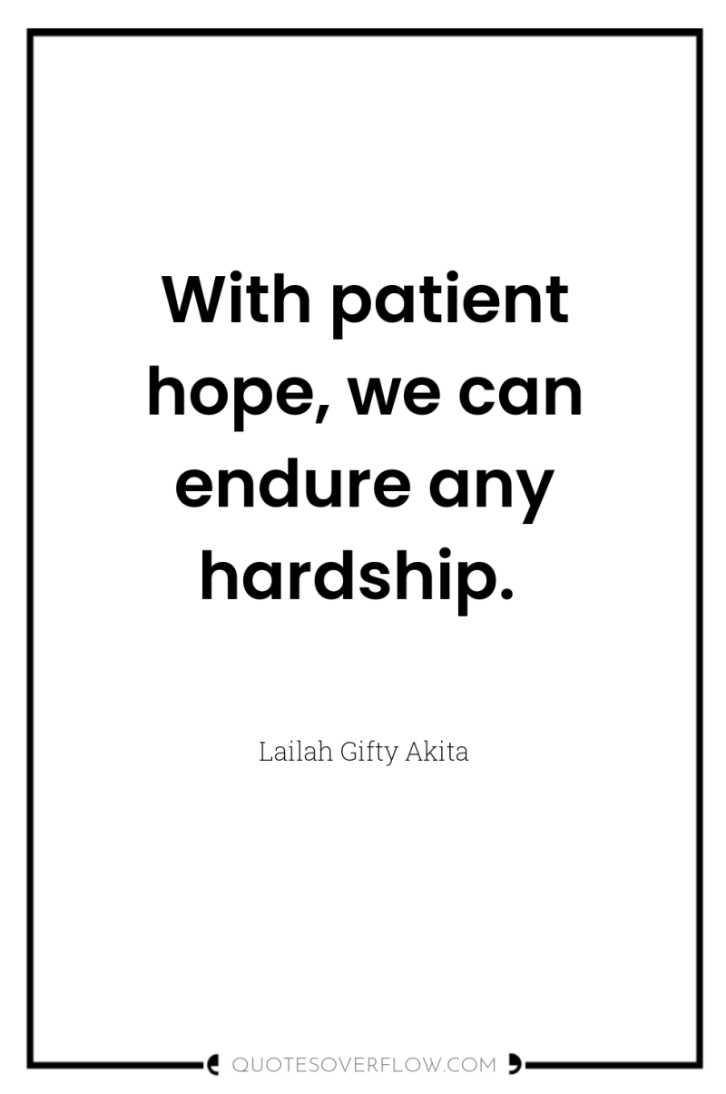 With patient hope, we can endure any hardship. 
