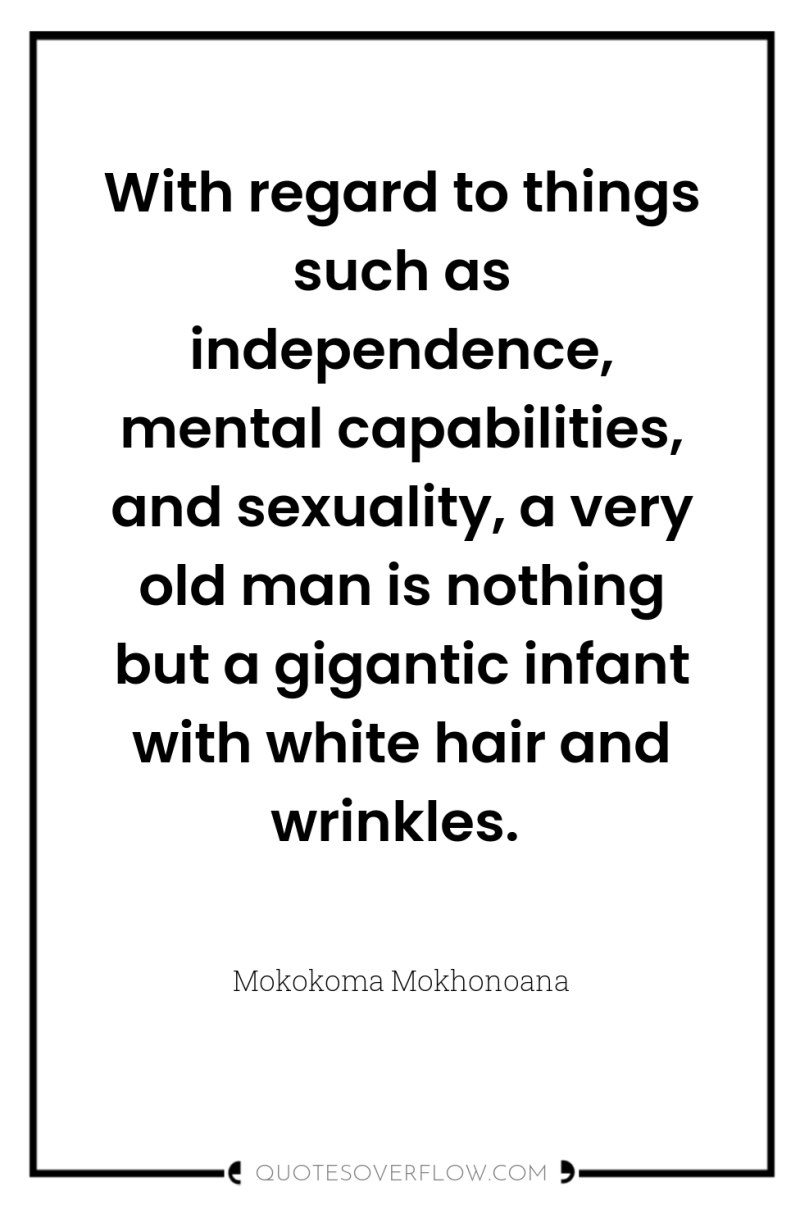 With regard to things such as independence, mental capabilities, and...