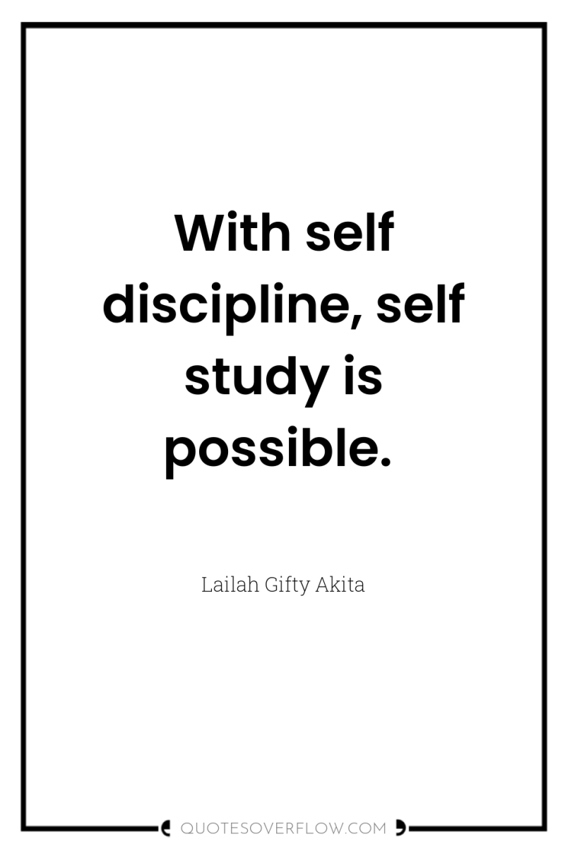 With self discipline, self study is possible. 