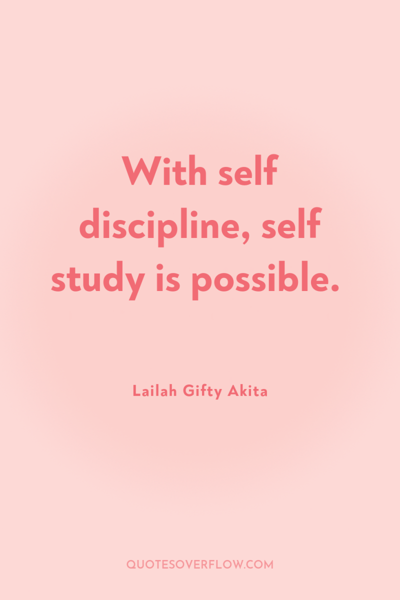 With self discipline, self study is possible. 