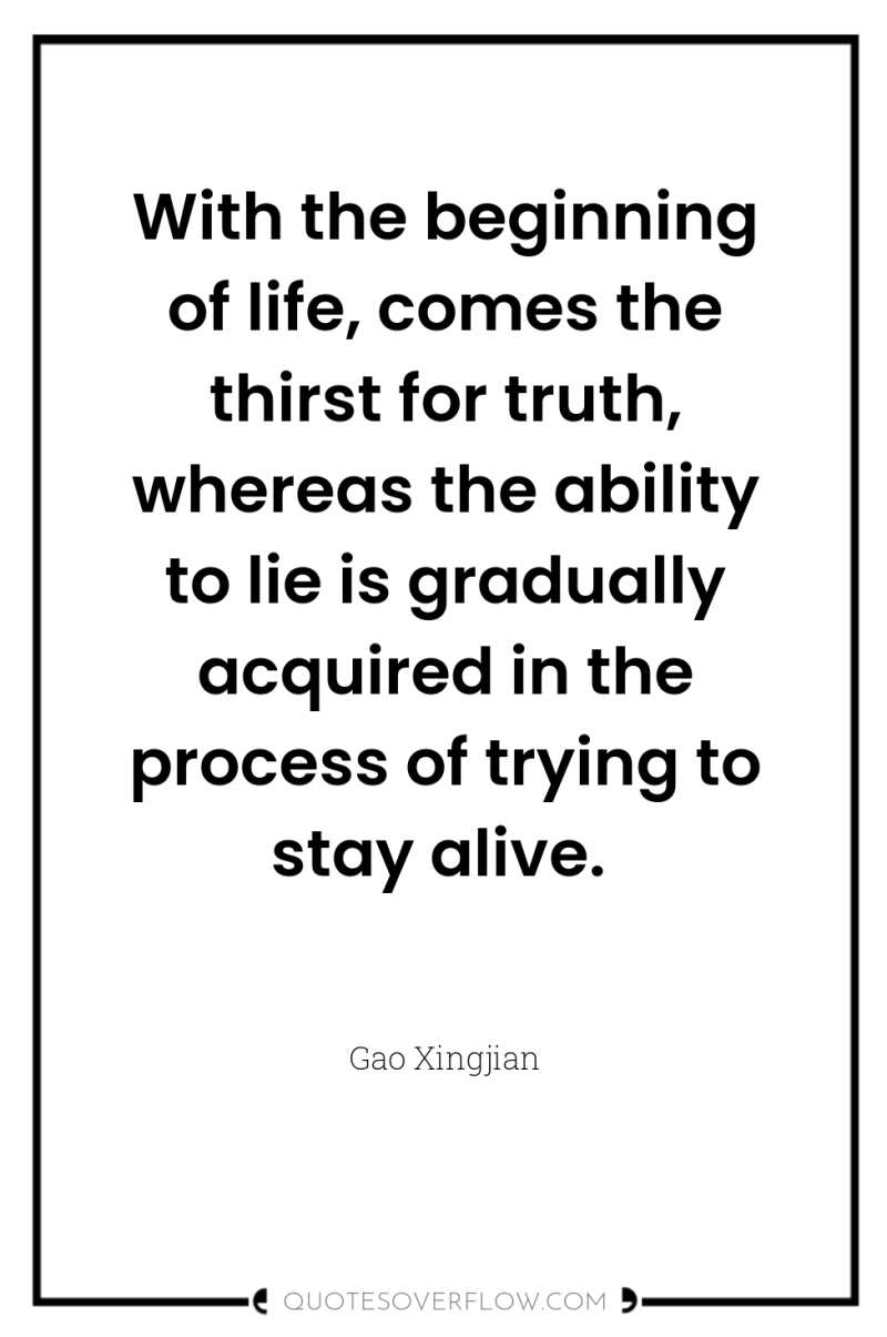 With the beginning of life, comes the thirst for truth,...