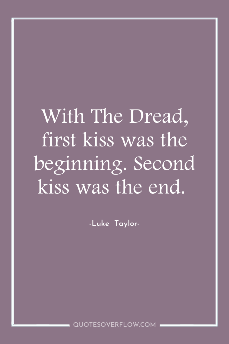 With The Dread, first kiss was the beginning. Second kiss...
