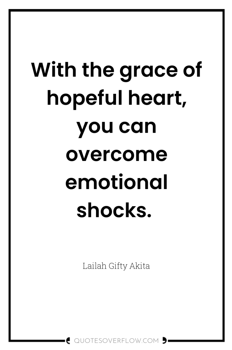 With the grace of hopeful heart, you can overcome emotional...
