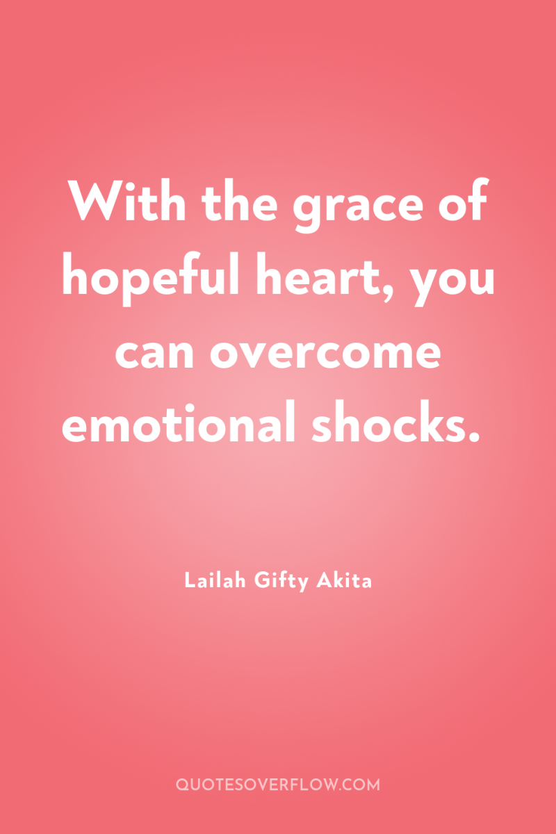 With the grace of hopeful heart, you can overcome emotional...