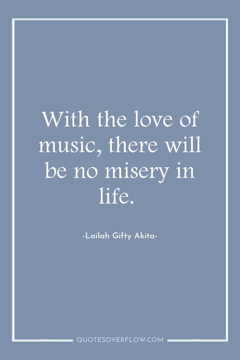 With the love of music, there will be no misery...