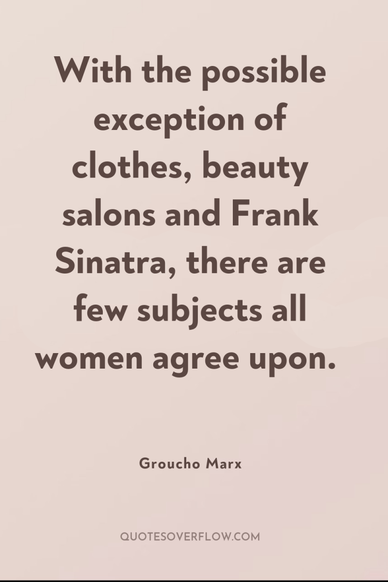 With the possible exception of clothes, beauty salons and Frank...