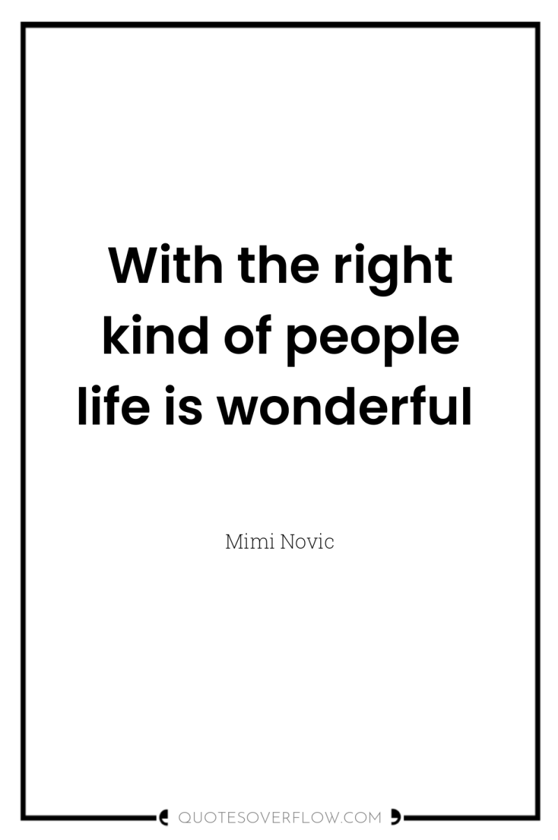 With the right kind of people life is wonderful 