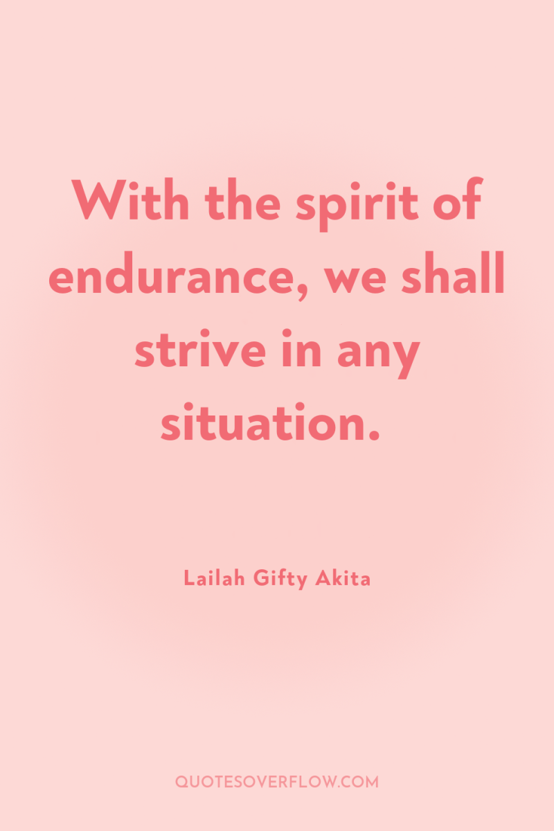 With the spirit of endurance, we shall strive in any...