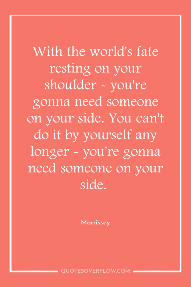 With the world's fate resting on your shoulder - you're...