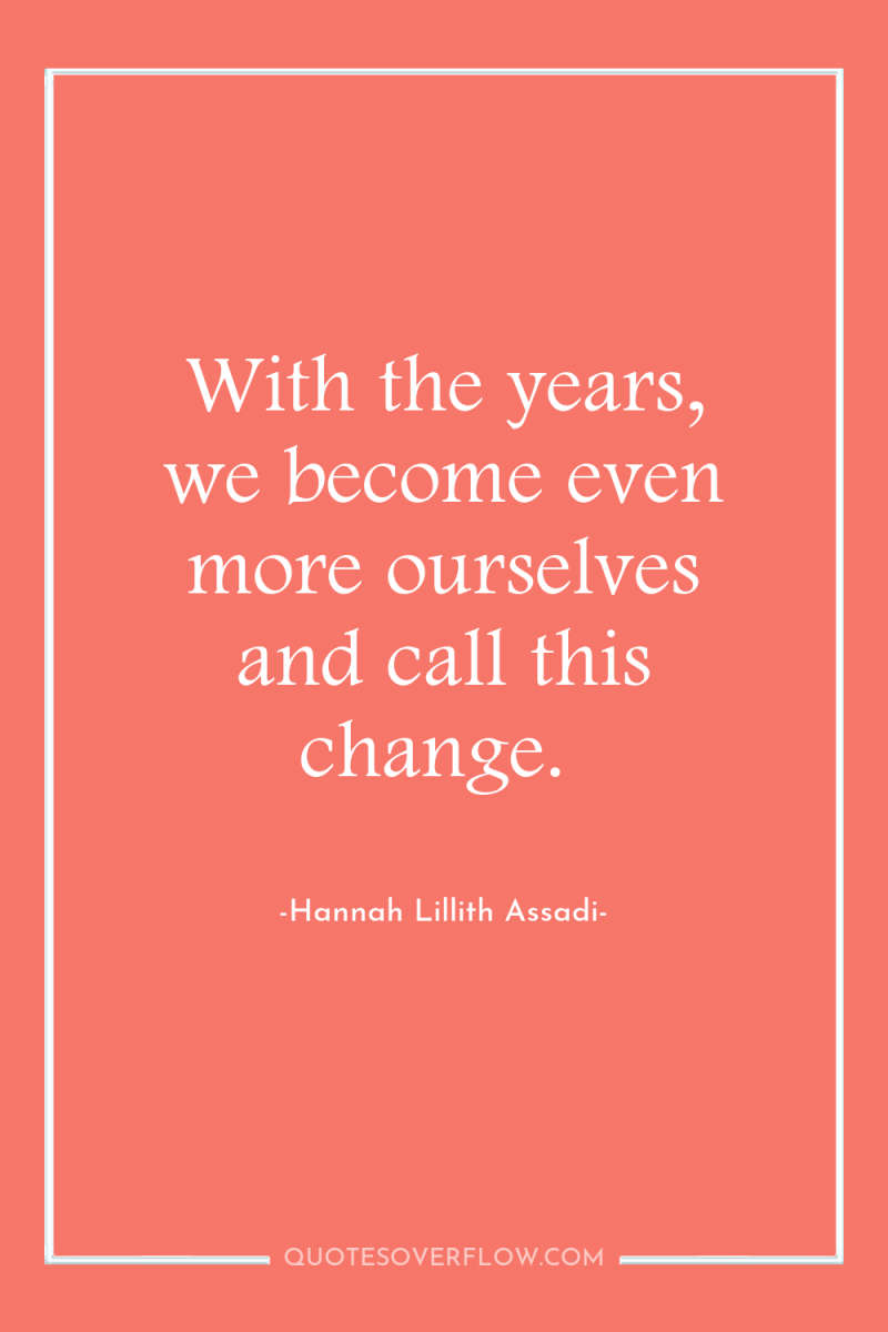With the years, we become even more ourselves and call...