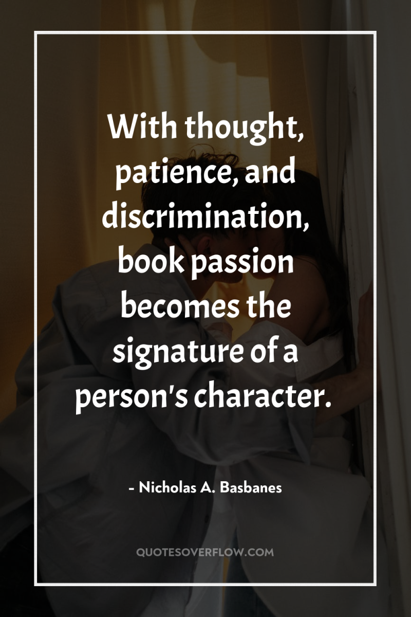 With thought, patience, and discrimination, book passion becomes the signature...