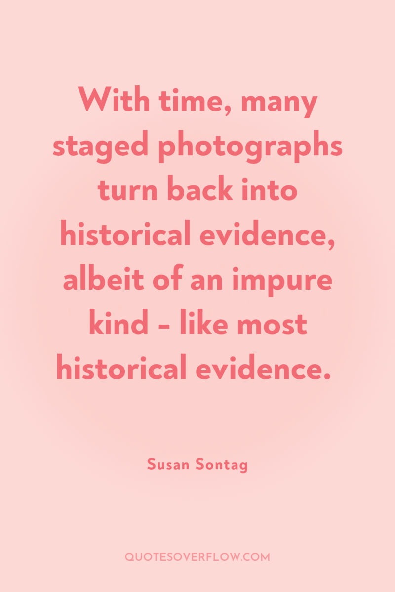 With time, many staged photographs turn back into historical evidence,...