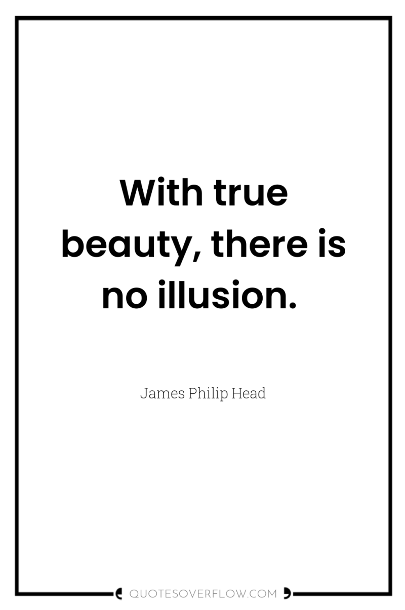 With true beauty, there is no illusion. 
