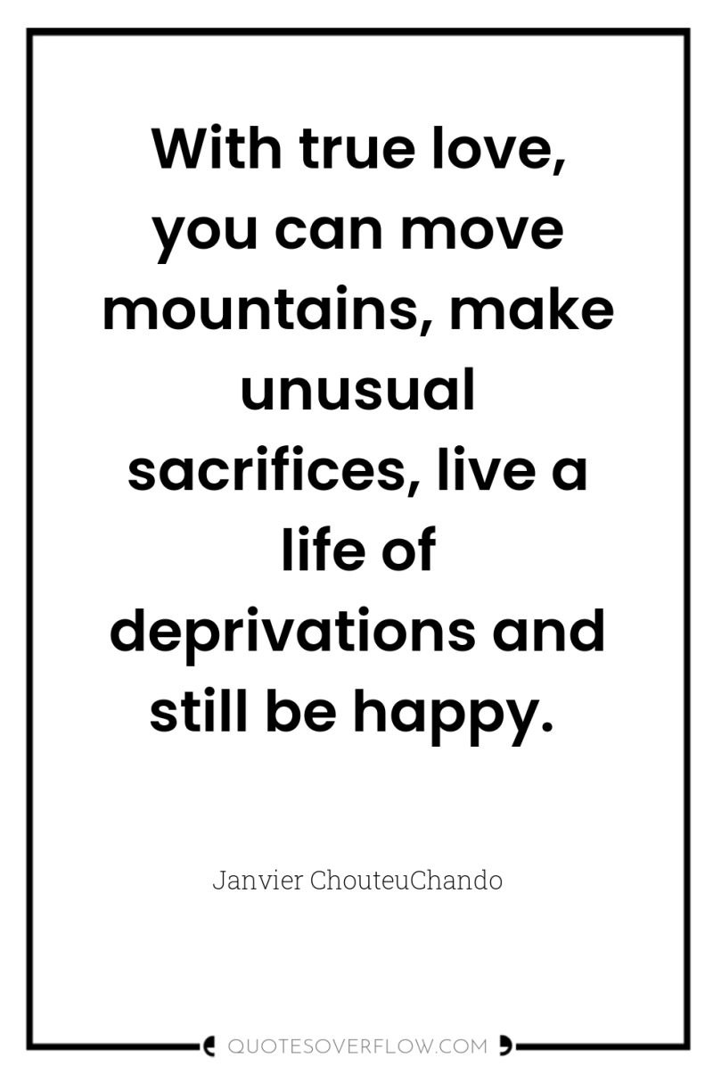 With true love, you can move mountains, make unusual sacrifices,...