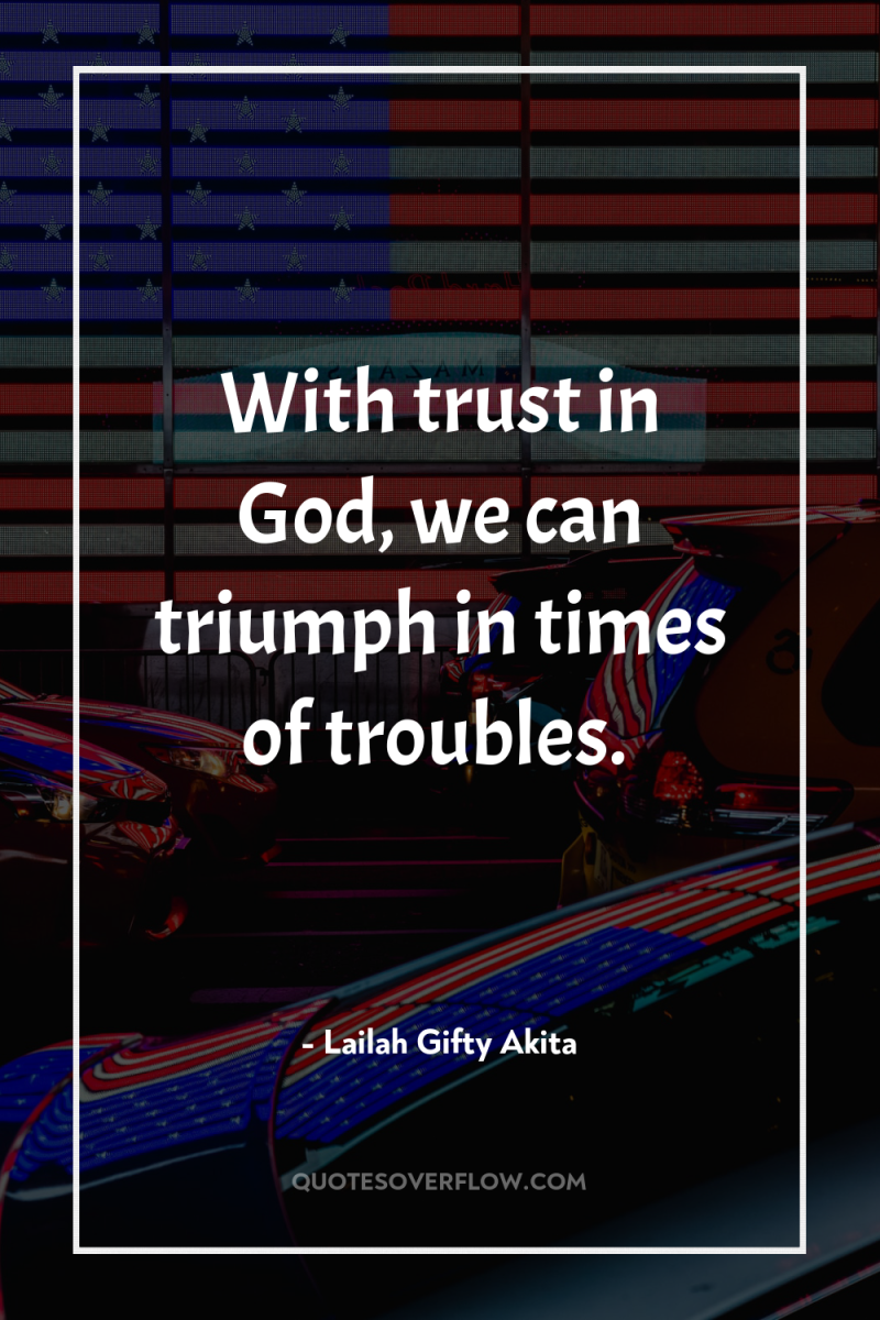 With trust in God, we can triumph in times of...