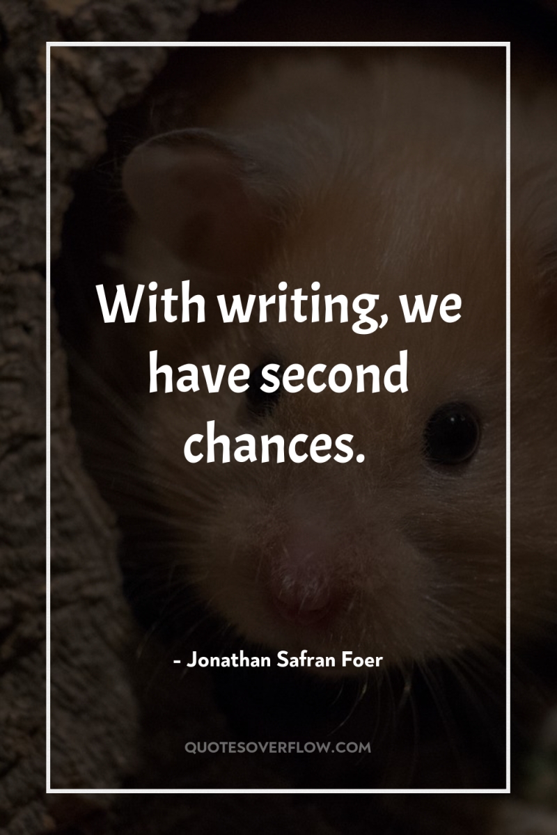 With writing, we have second chances. 