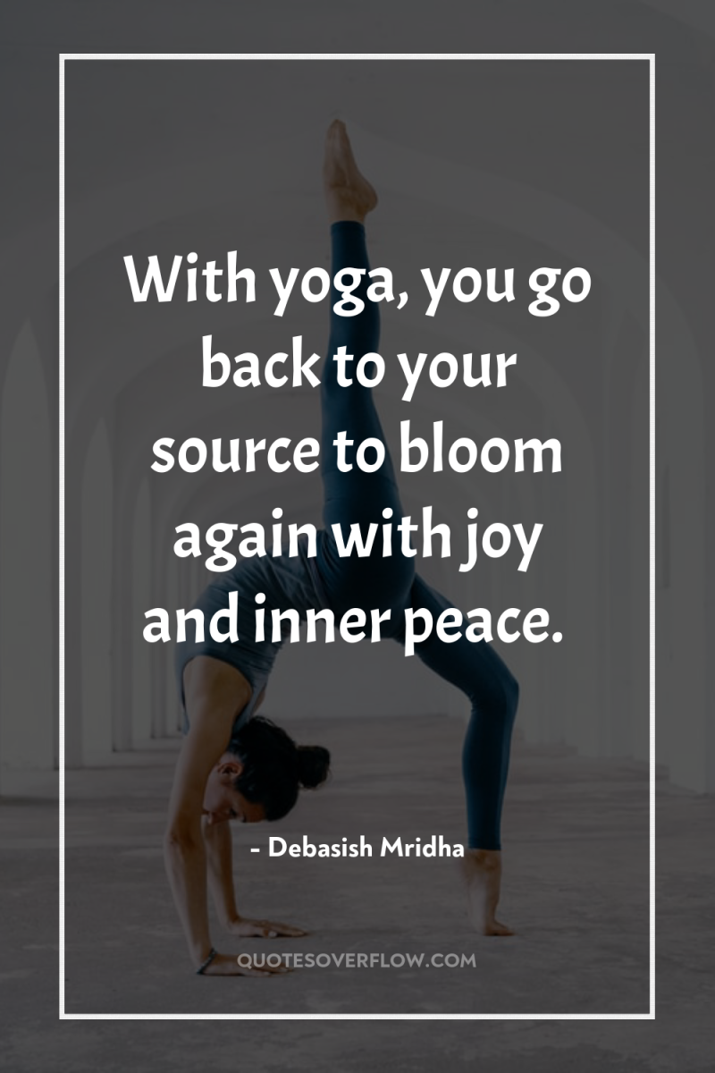 With yoga, you go back to your source to bloom...