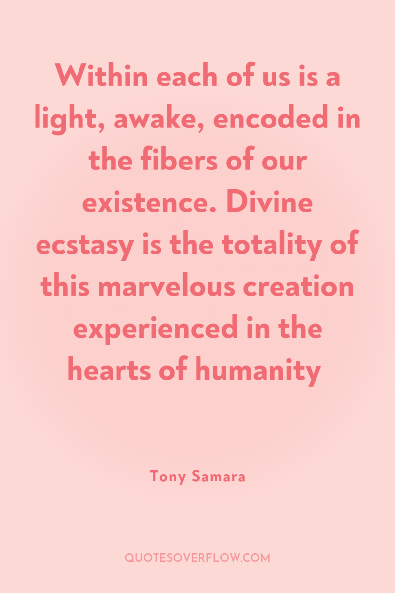 Within each of us is a light, awake, encoded in...