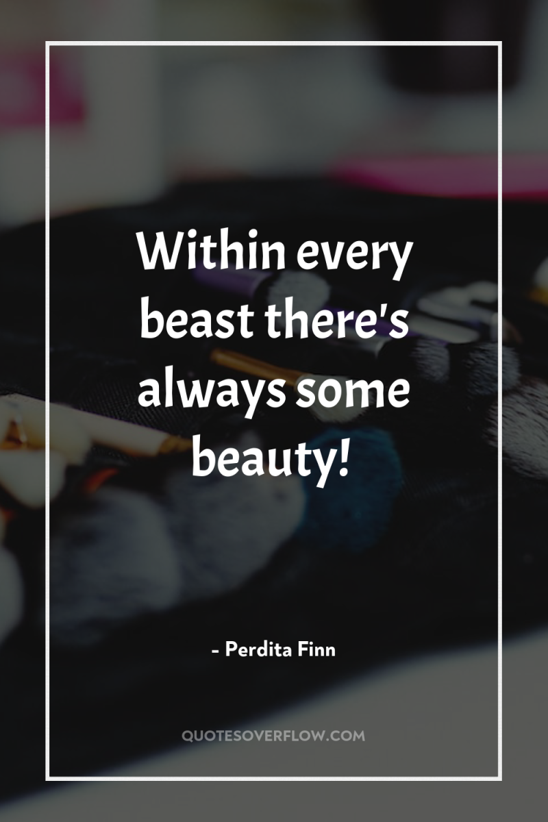 Within every beast there's always some beauty! 