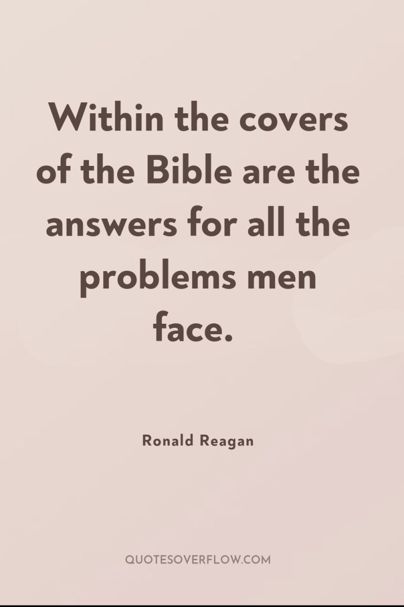 Within the covers of the Bible are the answers for...