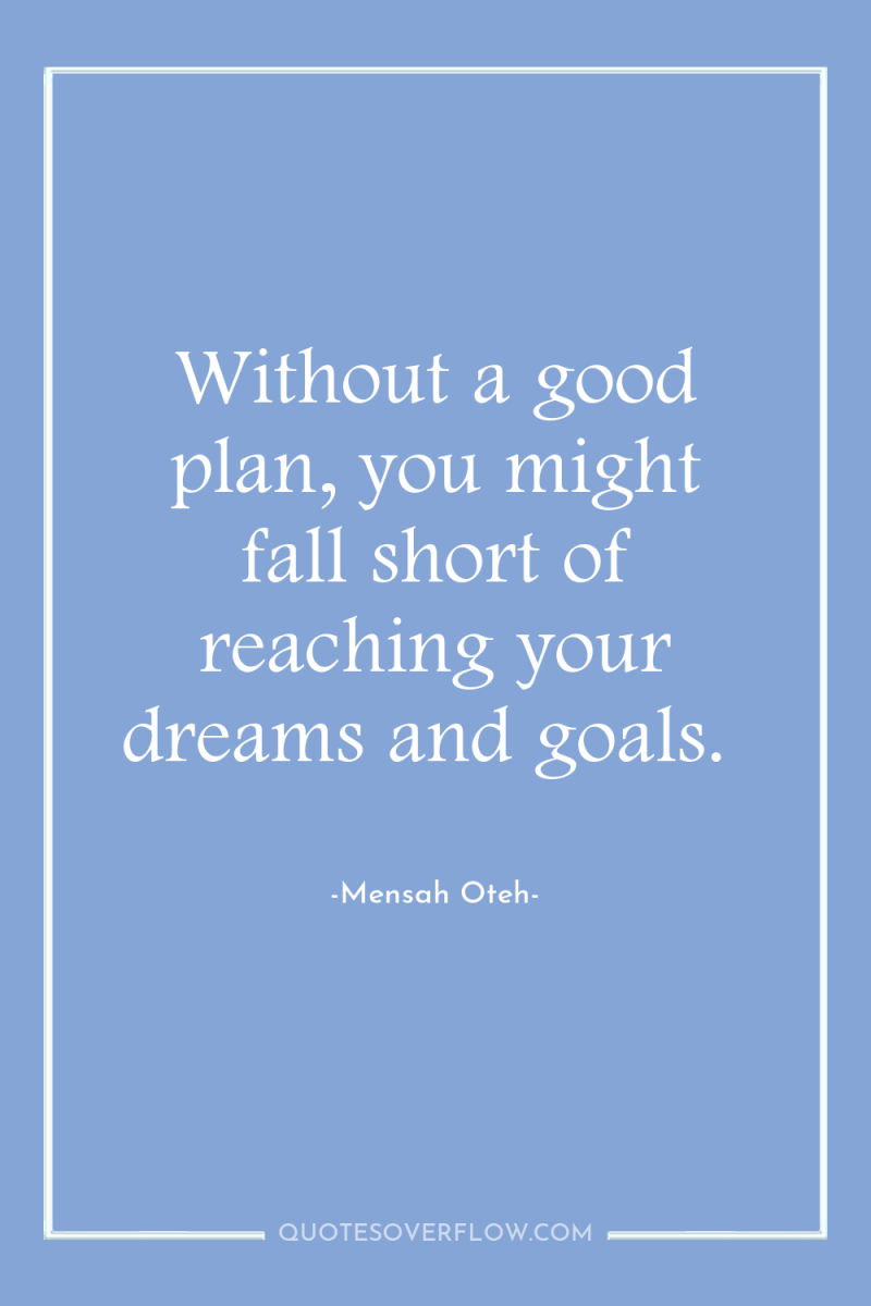 Without a good plan, you might fall short of reaching...