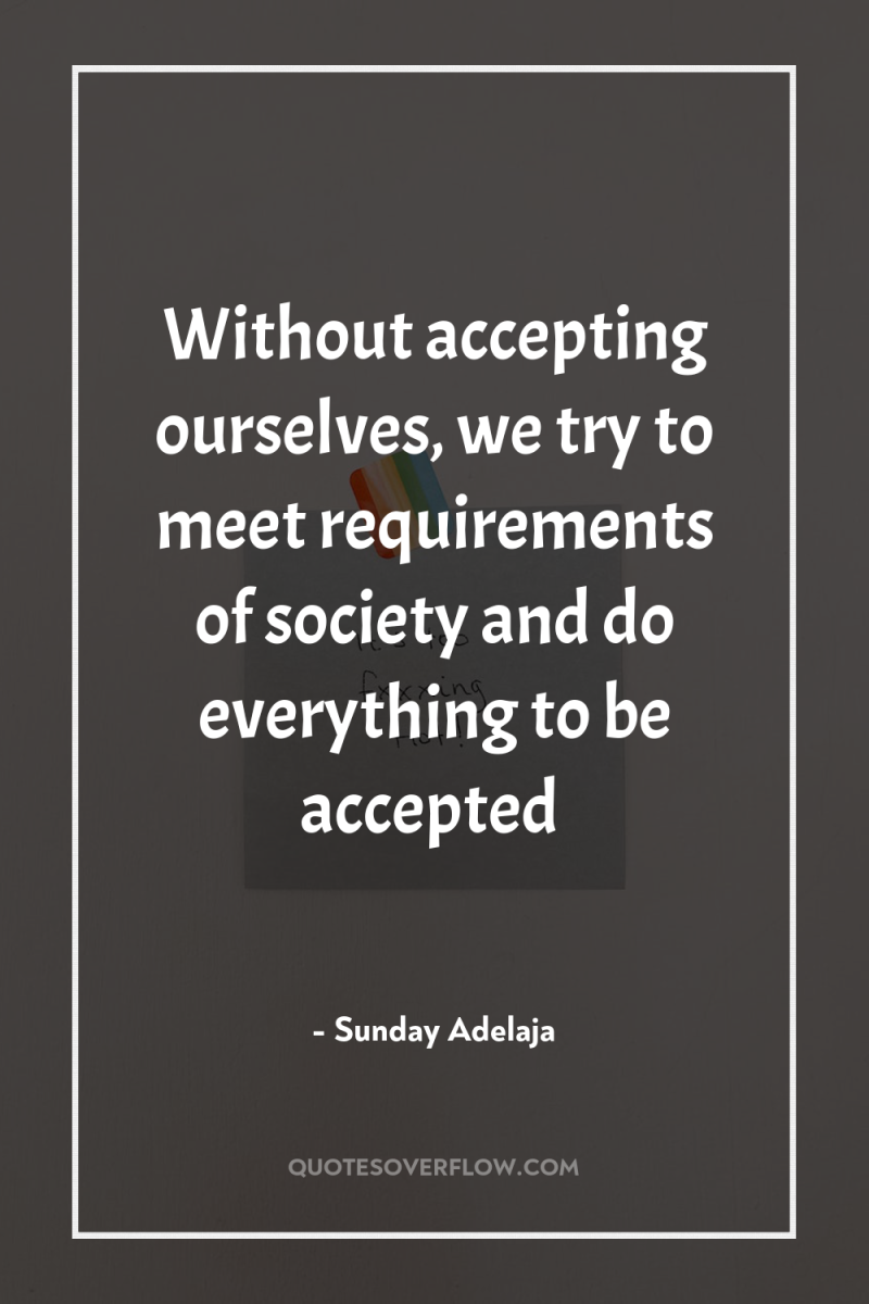Without accepting ourselves, we try to meet requirements of society...