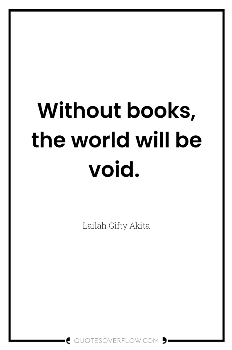 Without books, the world will be void. 