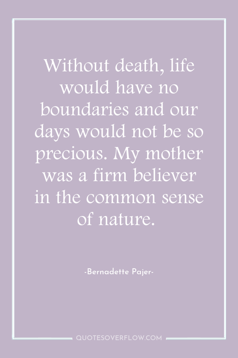 Without death, life would have no boundaries and our days...