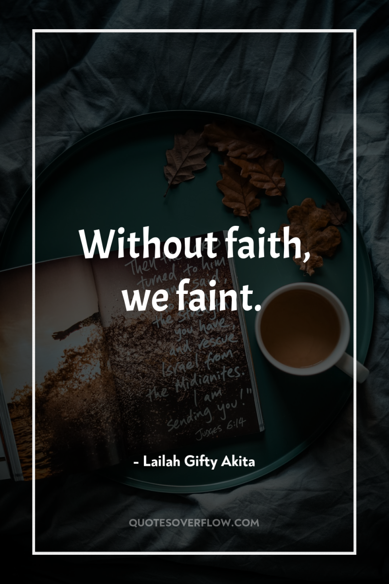 Without faith, we faint. 