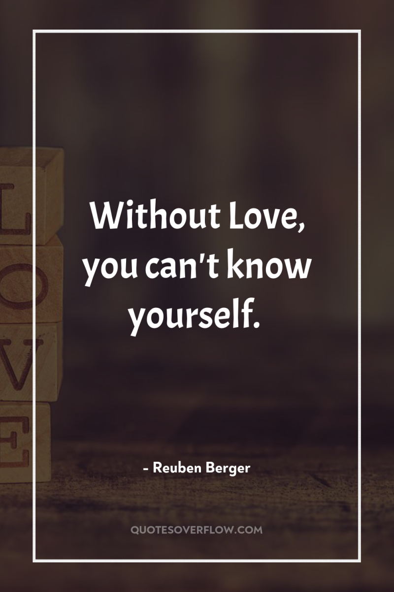Without Love, you can't know yourself. 