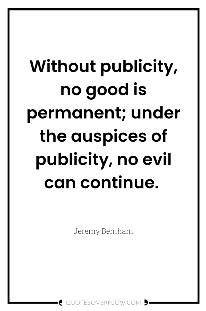 Without publicity, no good is permanent; under the auspices of...