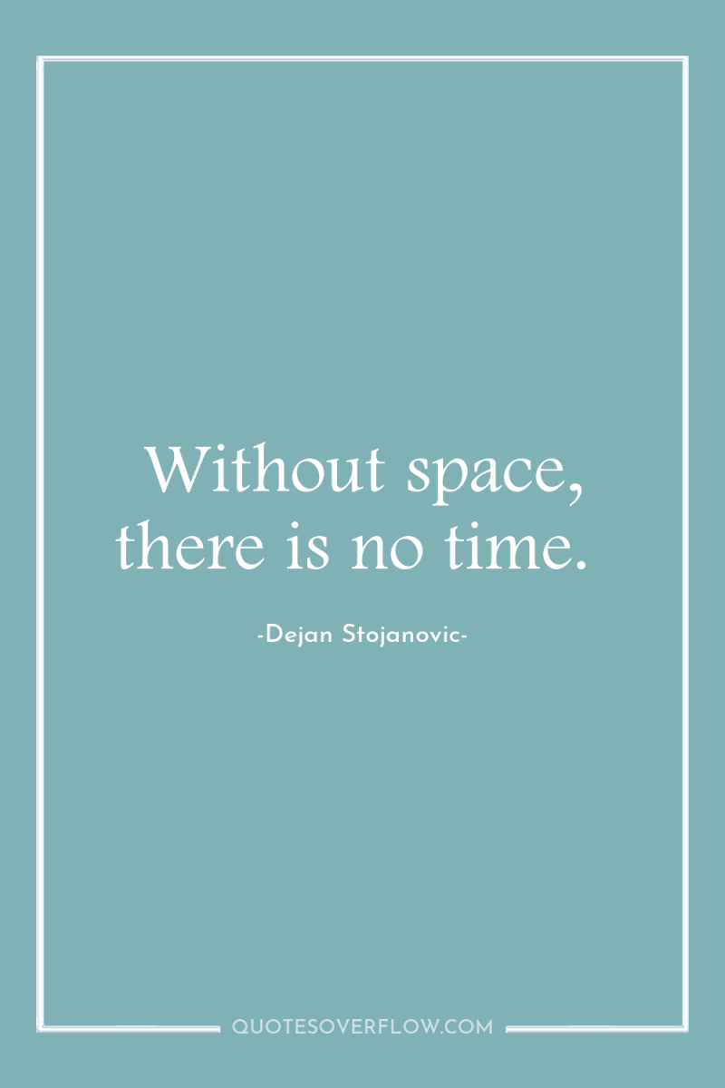 Without space, there is no time. 