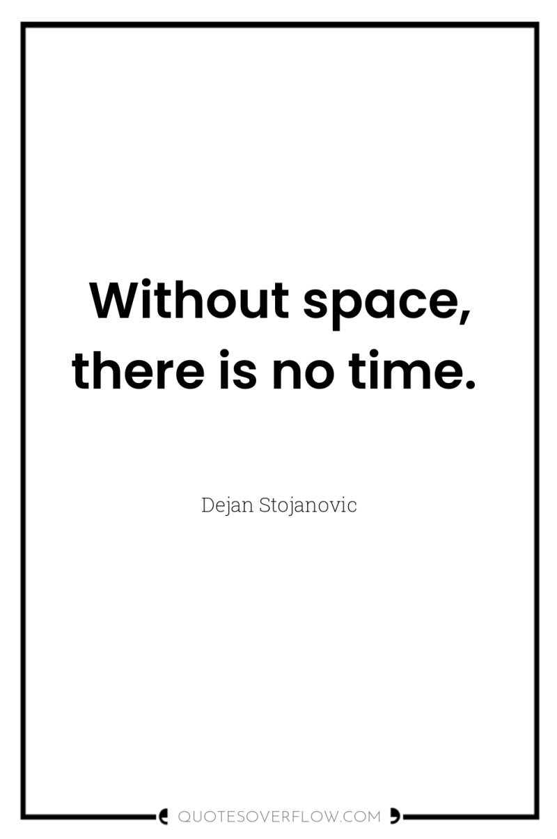 Without space, there is no time. 