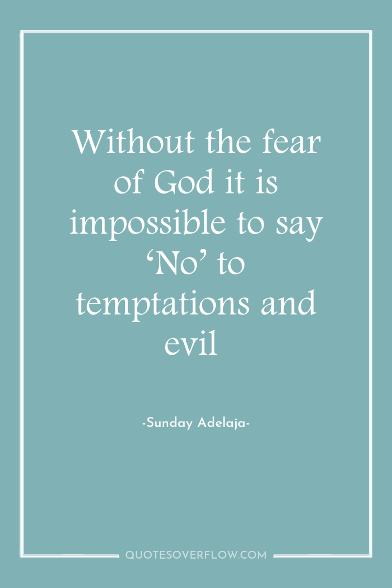 Without the fear of God it is impossible to say...