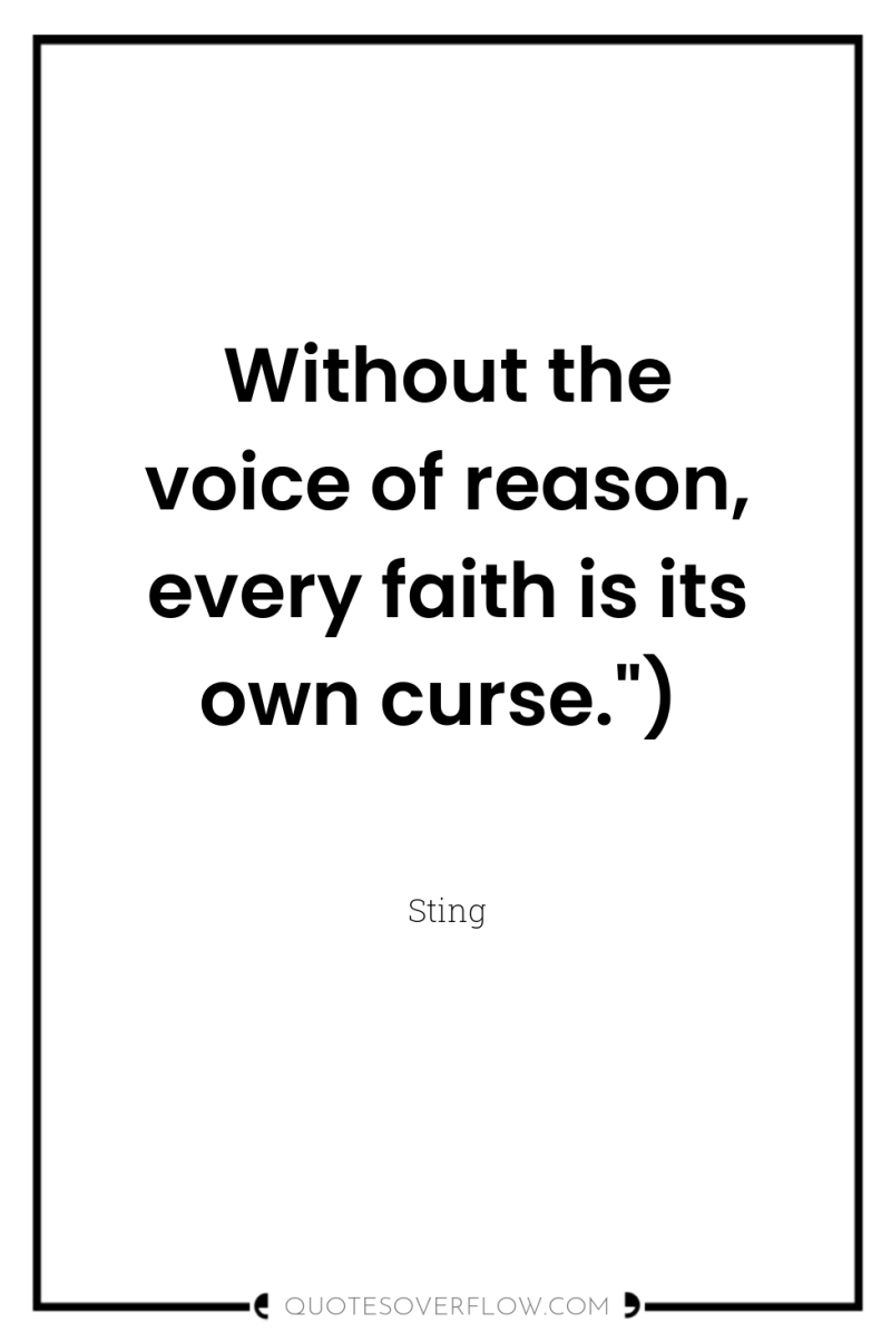 Without the voice of reason, every faith is its own...