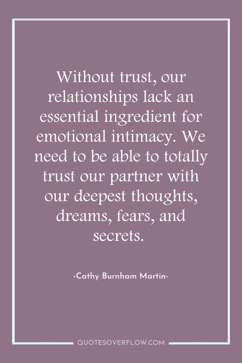 Without trust, our relationships lack an essential ingredient for emotional...