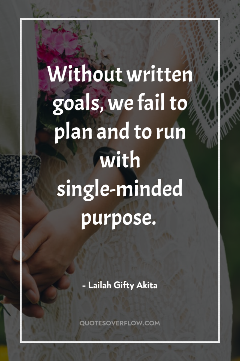 Without written goals, we fail to plan and to run...
