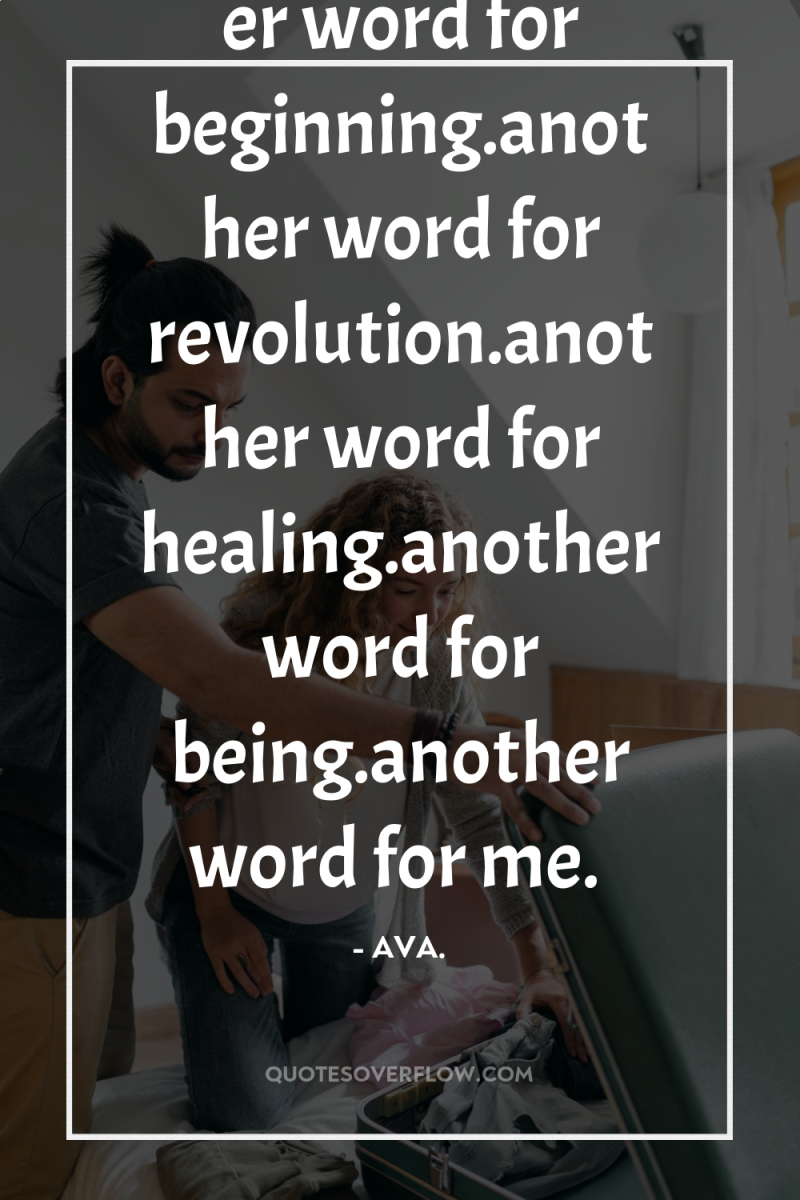 Woman--another word for beginning.another word for revolution.another word for healing.another...