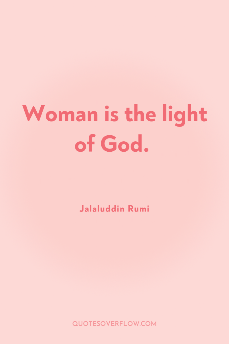 Woman is the light of God. 