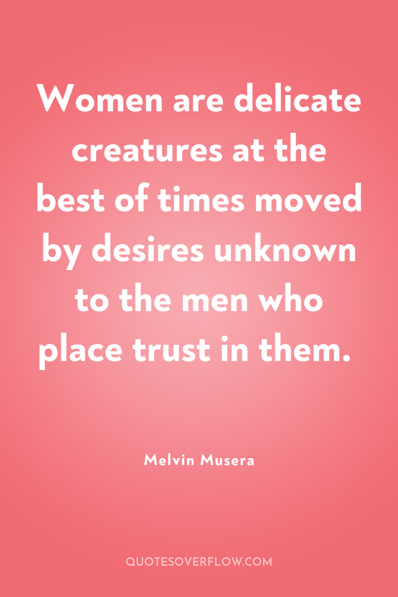 Women are delicate creatures at the best of times moved...