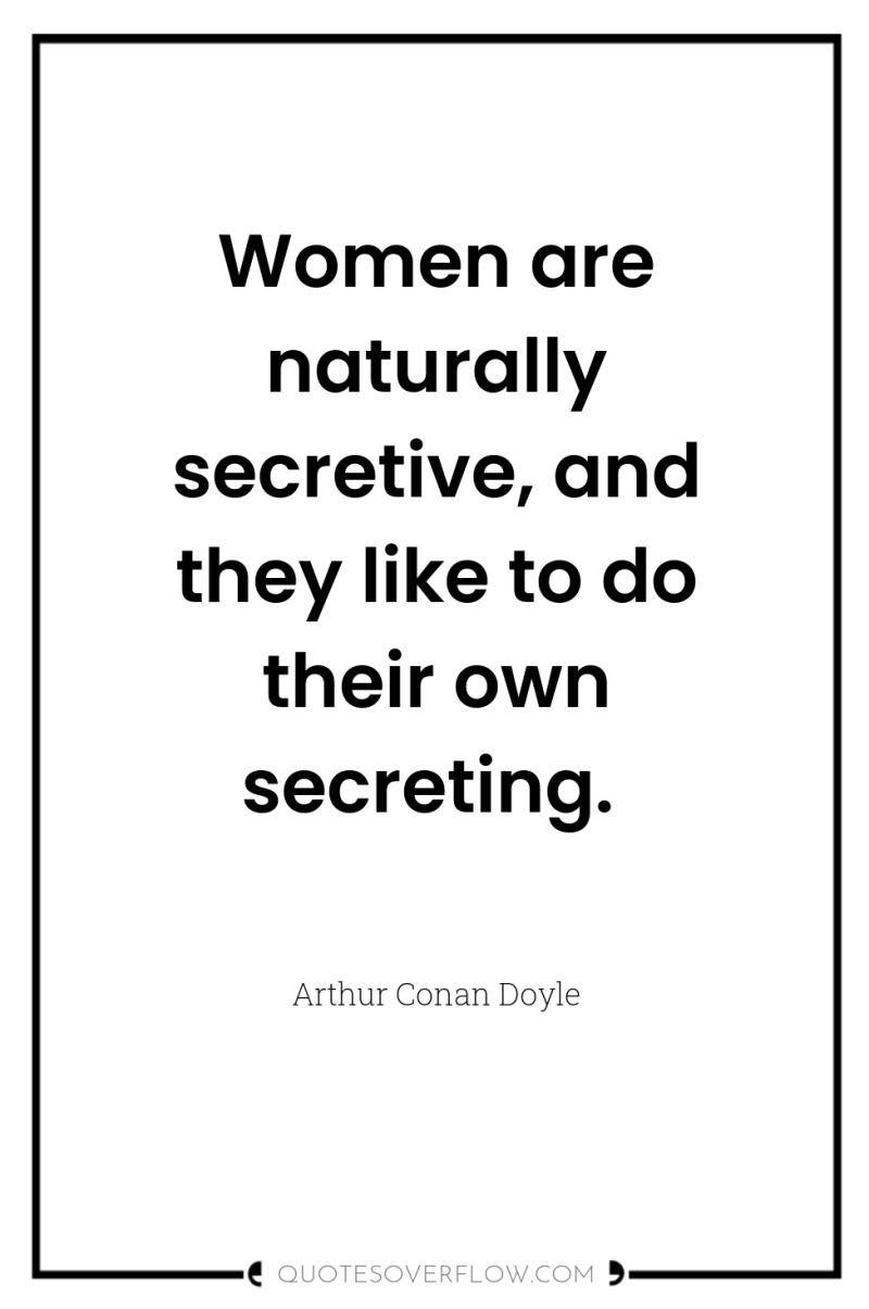 Women are naturally secretive, and they like to do their...