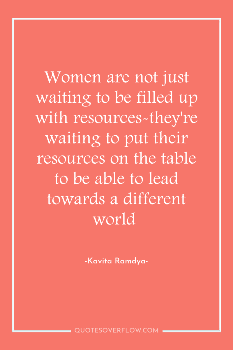 Women are not just waiting to be filled up with...