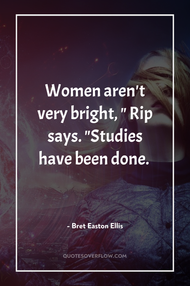 Women aren't very bright, 