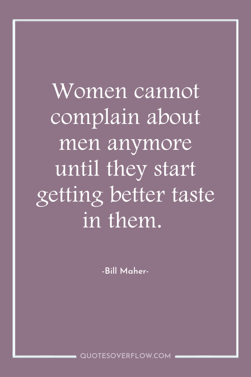 Women cannot complain about men anymore until they start getting...