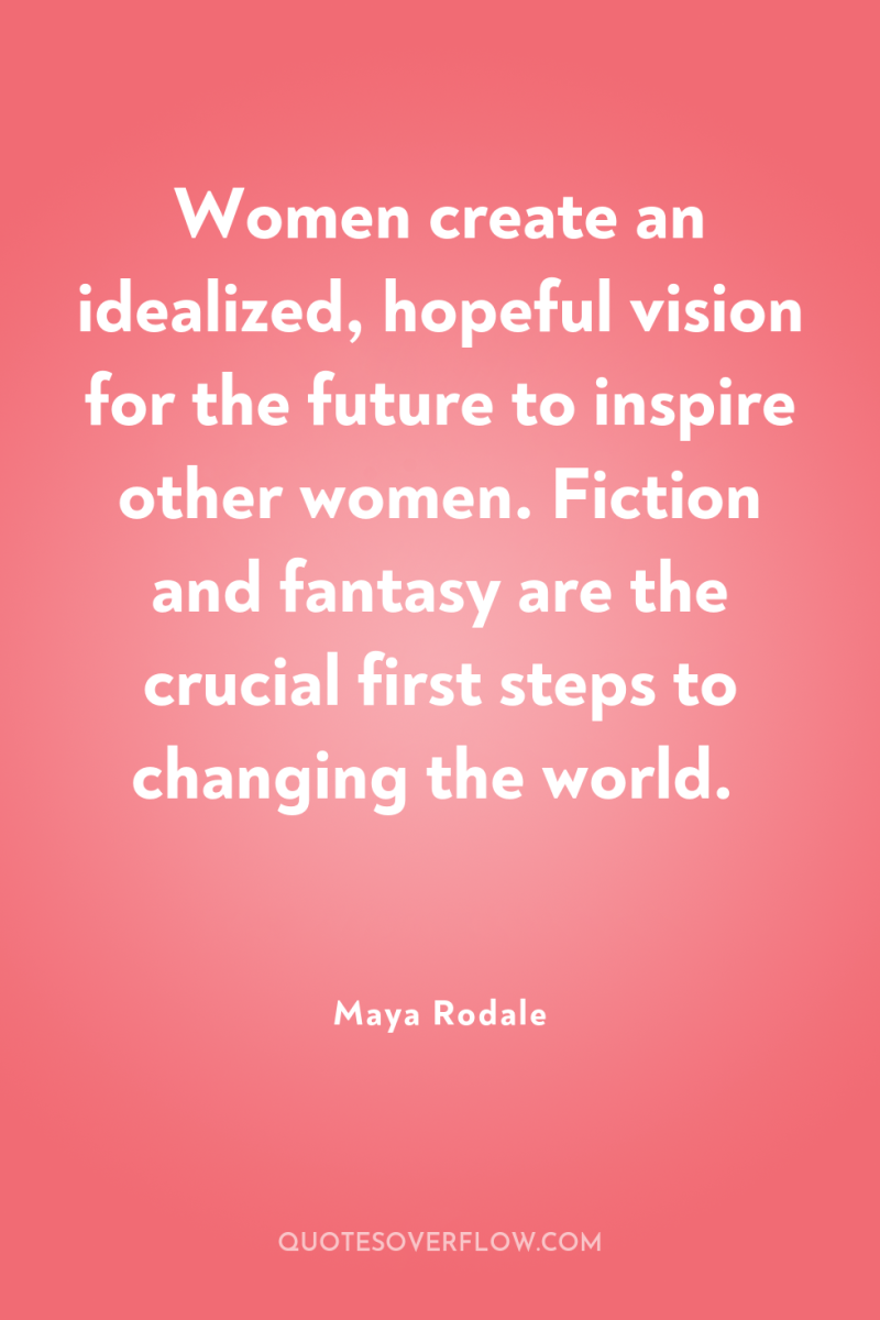 Women create an idealized, hopeful vision for the future to...