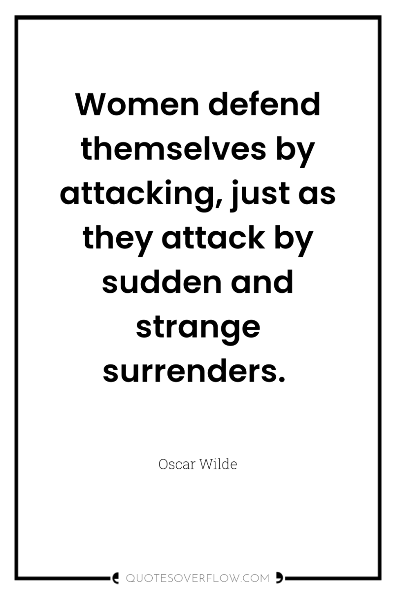 Women defend themselves by attacking, just as they attack by...
