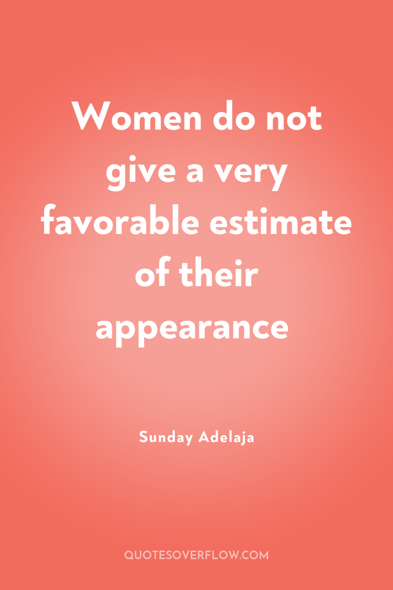 Women do not give a very favorable estimate of their...