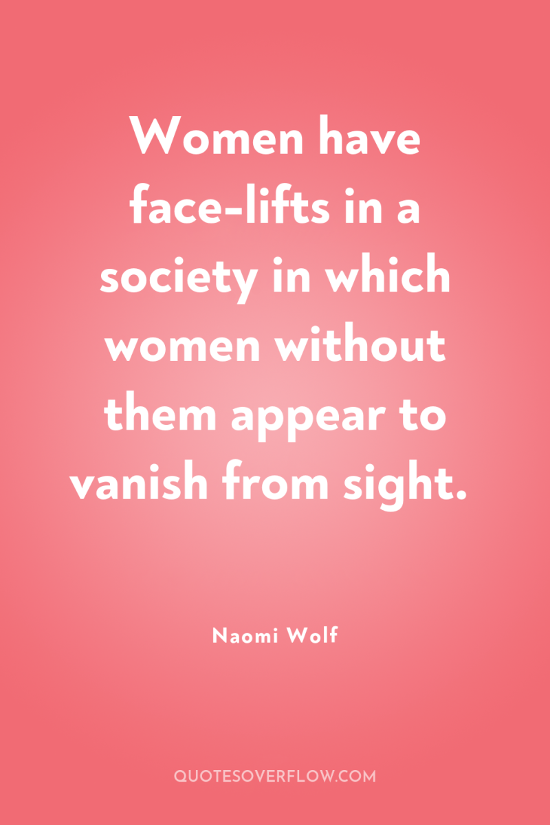 Women have face-lifts in a society in which women without...